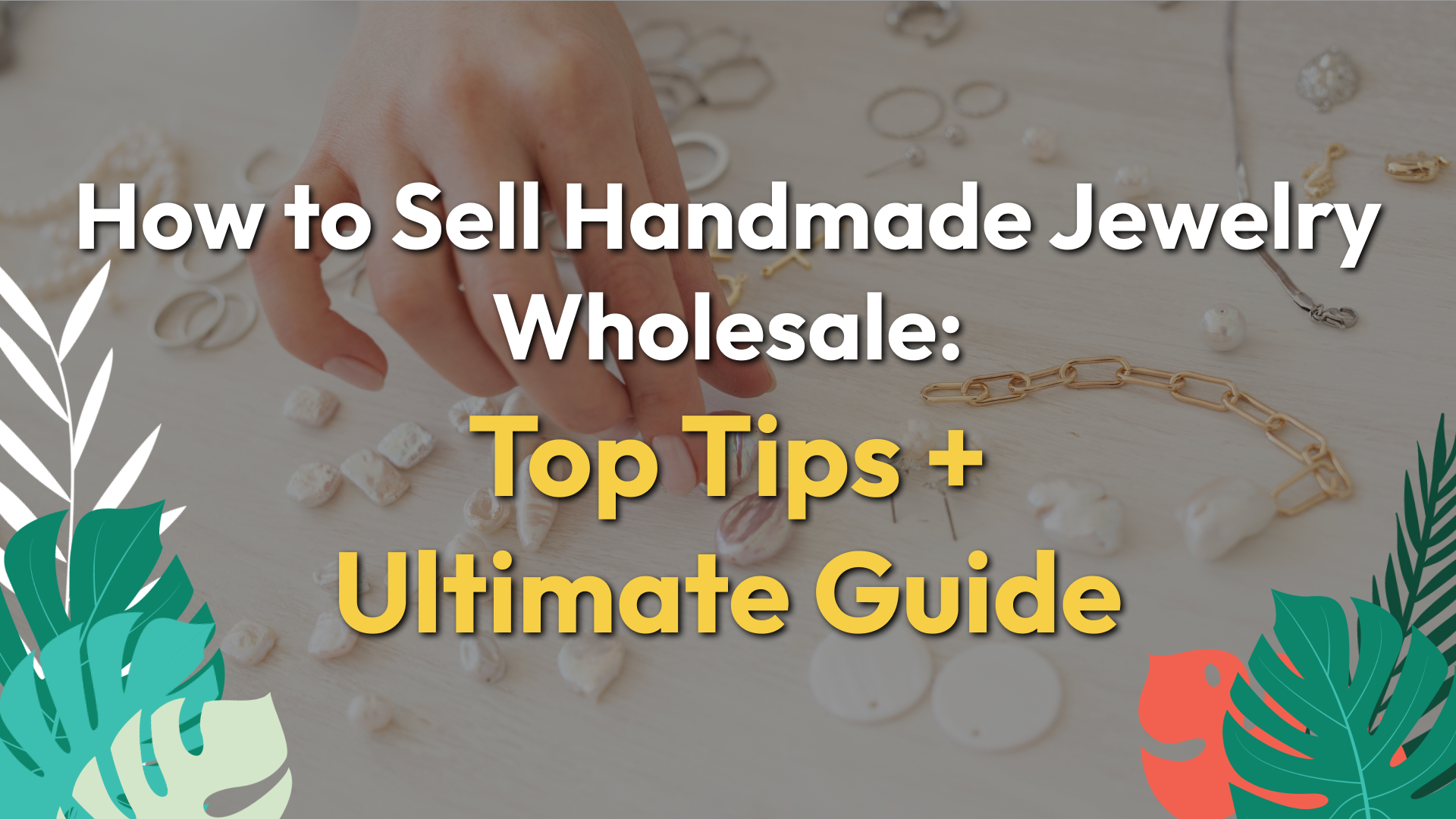 How to Sell Handmade Jewelry Wholesale: Top Tips + Ultimate Guide 